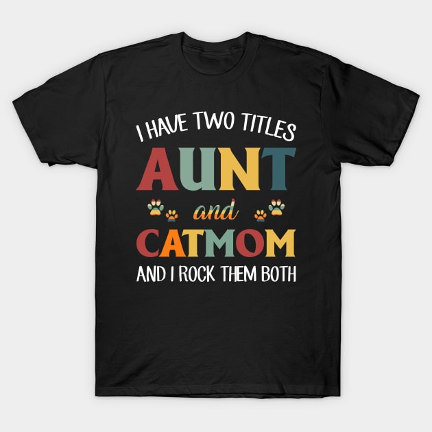 I Have Two Titles Aunt And Cat Mom And I Rock Them Both T-Shirt by TeeLand